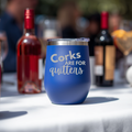 Corks Are For Quitters - Insulated Stemless Wine Glass